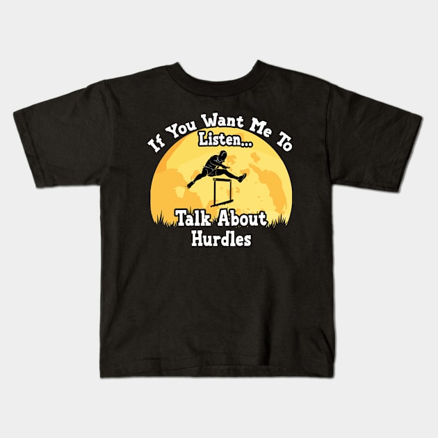 If You Want Me To Listen... Talk About Hurdles Funny illustration vintage Kids T-Shirt by JANINE-ART